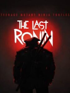 Teenage Mutant Ninja Turtles: The Last Ronin
